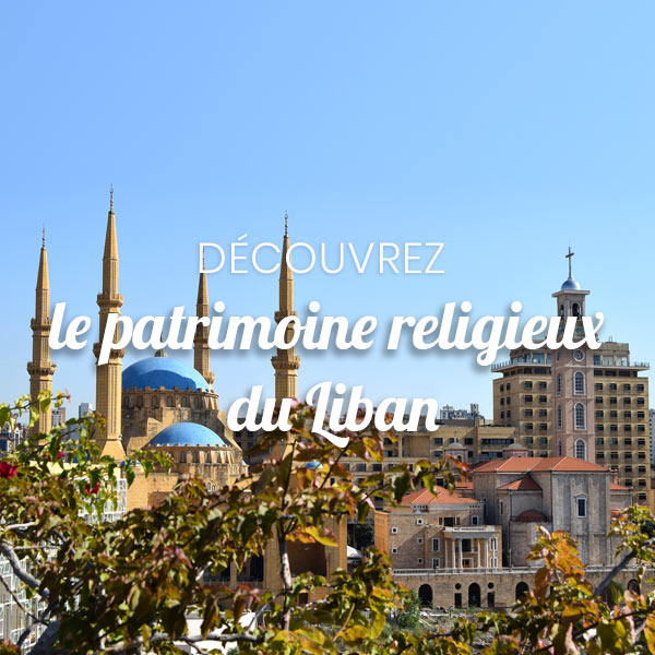 Découvrez les sites religieux emblématiques du Liban et plongez au cœur de son patrimoine spirituel et historique